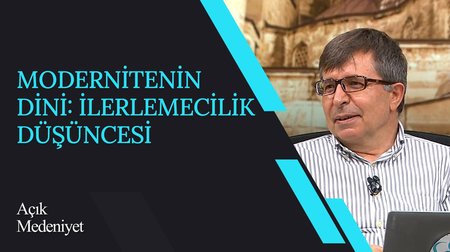 Modernitenin Dini: İlerlemecilik Düşüncesi I Açık Medeniyet