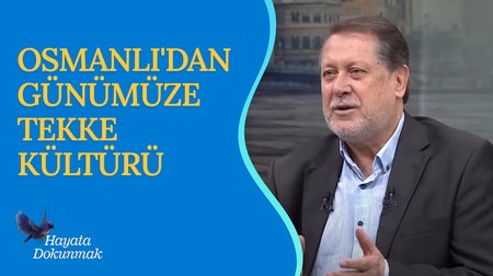 Osmanlı'dan Günümüze Tekke Kültürü | Hayata Dokunmak