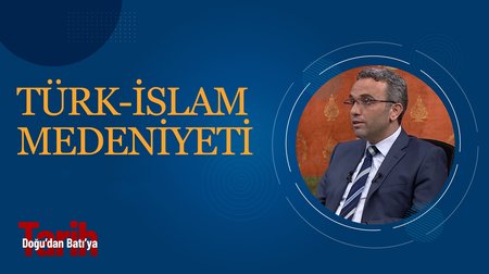 Türk - İslam medeniyeti I Doğu'dan Batı'ya Tarih