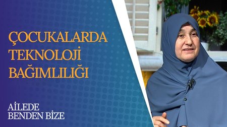 Çocuklarda Teknoloji Bağımlılığı I Ailede Benden Bize