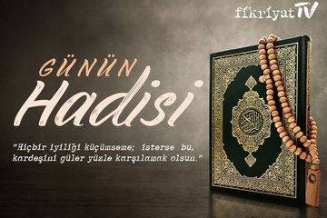 Günün Hadisi - Hiçbir iyiliği küçümseme...