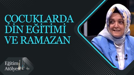 "Çocuklarda Din Eğitimi ve Ramazan" I Eğitim Atölyesi