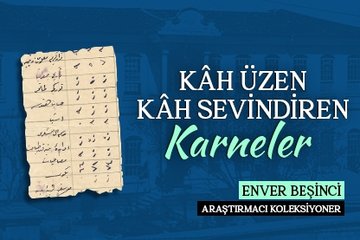 Kâh Üzen Kâh Sevindiren Karneler...