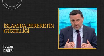 İslam'da Bereketin Güzelliği I İnsana Değer