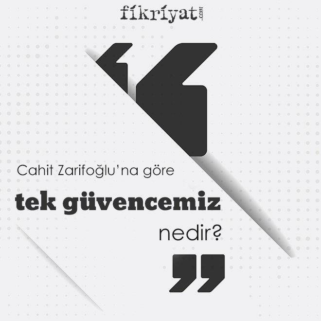 Cahit Zarifoğlu’na göre ‘tek güvencemiz’ nedir?