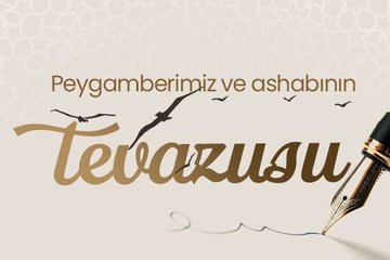 Peygamberimiz ve ashabının tevazusu