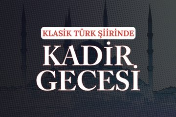 Klasik Türk şiirinde Kadir Gecesi