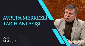 Avrupa Merkezli Tarih Anlayışı I Açık Medeniyet