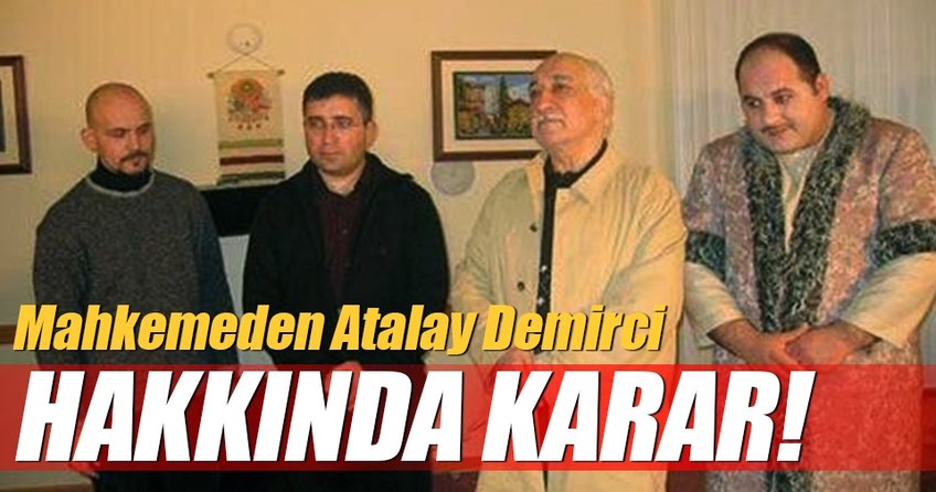 Mahkemeden FETÖ sanığı Atalay Demirci’ye tahliye!