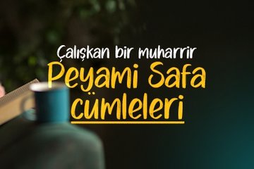 Çalışkan bir muharrir Peyami Safa cümleleri