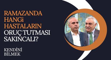 Ramazan'da hangi hastaların oruç tutması sakıncalı? | Kendini Bilmek