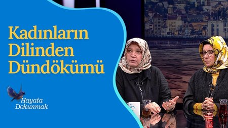 Kadınların Dilinden Dündökümü | Hayata Dokunmak