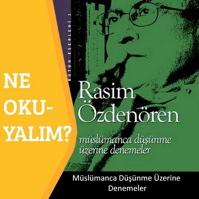 Ne okuyalım: Müslümanca Düşünme Üzerine Denemeler - Rasim Özdenören
