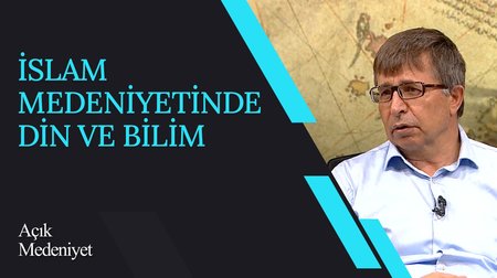İslam Medeniyetinde Din ve Bilim I Açık Medeniyet