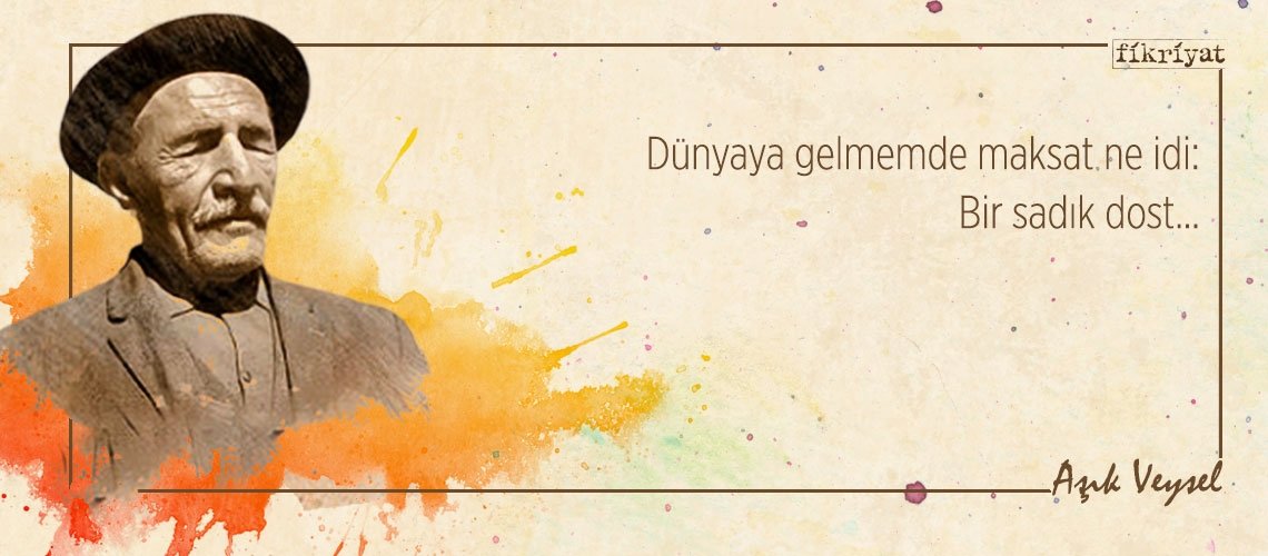 Aşık Veysel’den akıllara kazınan alıntılar