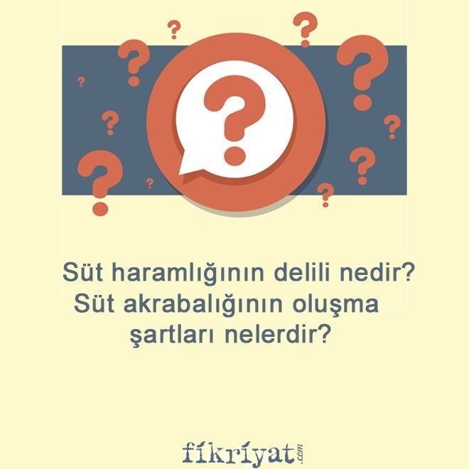 Süt haramlığının delili nedir? Süt akrabalığının oluşma şartları nelerdir?