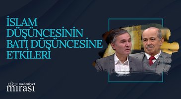 İslam Düşüncesinin Batı Düşüncesine Etkileri | Medeniyet Mirası