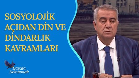 Sosyolojik Açıdan Din ve Dindarlık Kavramları | Hayata Dokunmak