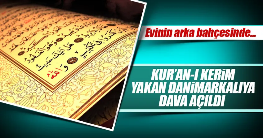 Kuran’ı yakan Danimarkalıya dava açıldı
