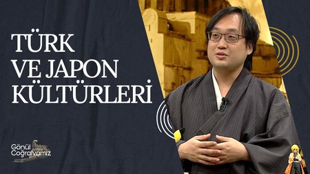 Türk ve Japon Kültürleri | Gönül Coğrafyamız