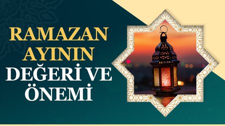 Ramazan Ayının Değeri ve Önemi