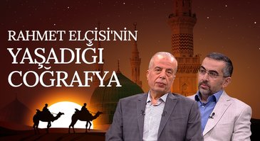 Rahmet Elçisi'nin Yaşadığı Coğrafya I Rahmet Elçisi