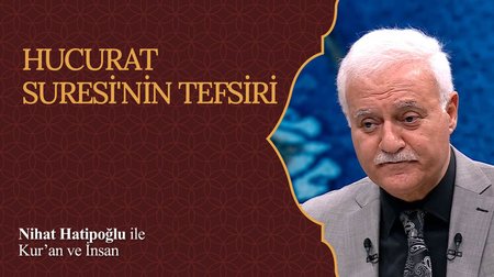 Hucurat Suresi'nin Tefsiri I Nihat Hatipoğlu ile Kur'an ve İnsan