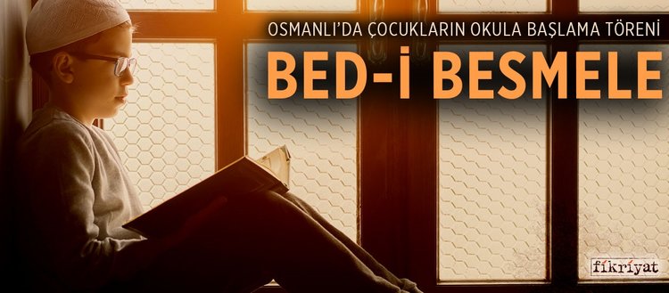 Osmanlı’da çocukların okula başlama töreni Bed-i Besmele