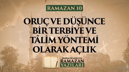Oruç ve Düşünce Bir Terbiye ve Tâlim Yöntemi Olarak Açlık