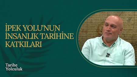 İpek Yolu'nun İnsanlık Tarihine Katkıları I Tarihe Yolculuk