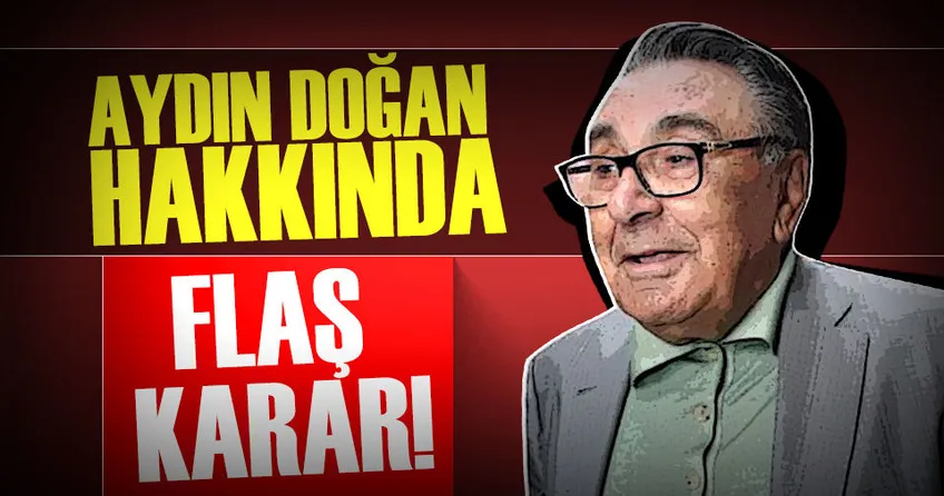 Aydın Doğan hakkında flaş karar!
