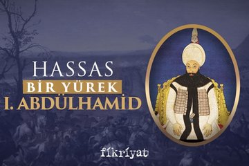 Hassas bir yürek: Sultan I. Abdülhamid