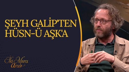 Şeyh Galip'ten Hüsn ü Aşk'a I İki Mısra Arası