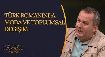 Türk Romanında Moda ve Toplumsal Değişim I İki Mısra Arası