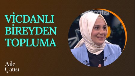 Vicdanlı Bireyden Topluma | Aile Çatısı