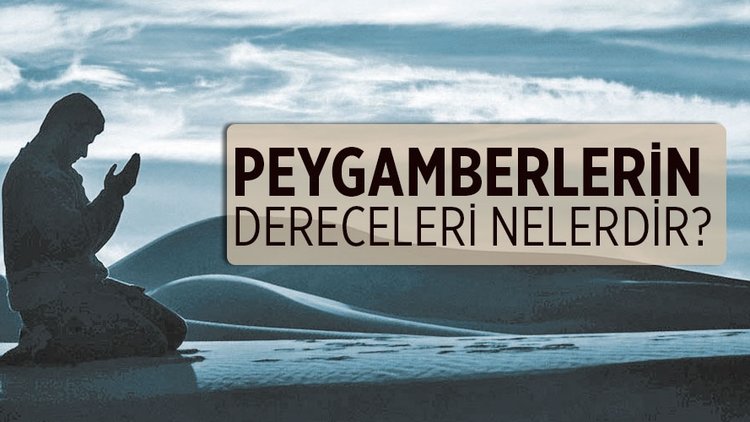 Peygamberlerin dereceleri nelerdir? Peygamberler arasında derece farkı var mıdır? Peygamber Efendimizin Allah katındaki makamı nedir?