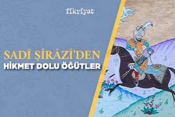 Sadi Şirazi’den hikmet dolu öğütler