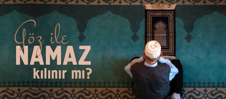 goz ile namaz kilinir mi ima ile namaz